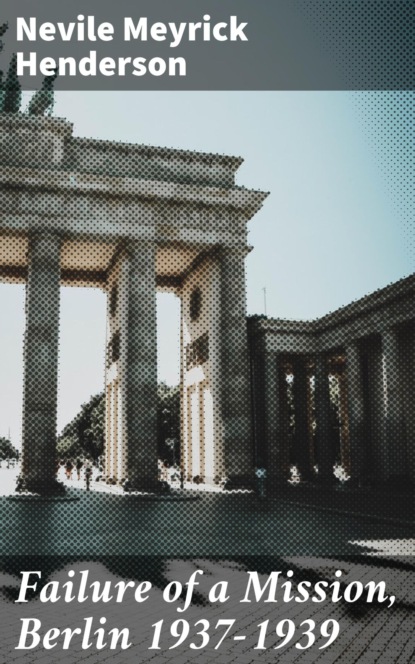 Failure of a Mission, Berlin 1937-1939