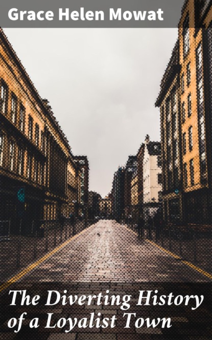 The Diverting History of a Loyalist Town