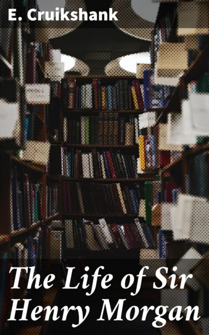 The Life of Sir Henry Morgan