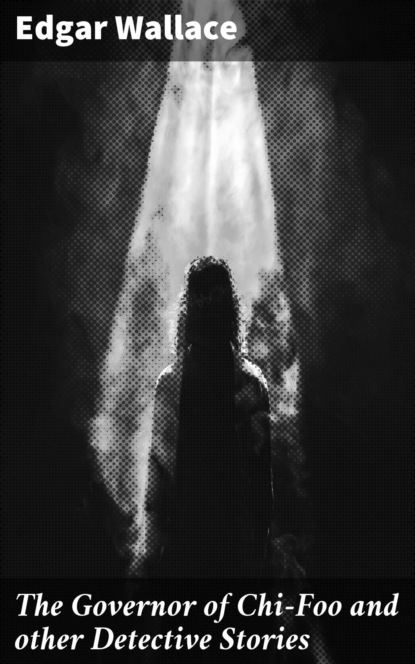 The Governor of Chi-Foo and other Detective Stories