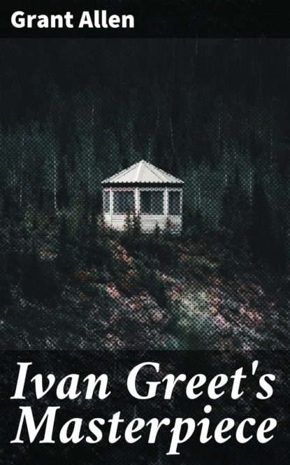 Ivan Greet's Masterpiece