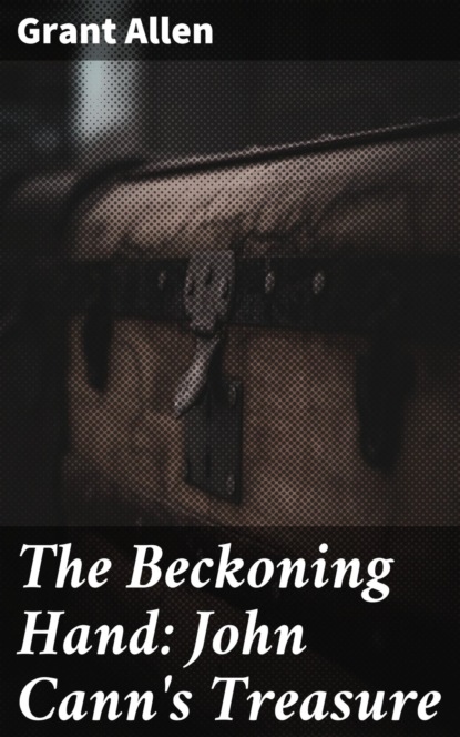 The Beckoning Hand: John Cann's Treasure