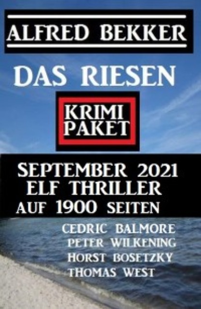 Das Riesen Krimi Paket September 2021: Elf Thriller auf 1900 Seiten