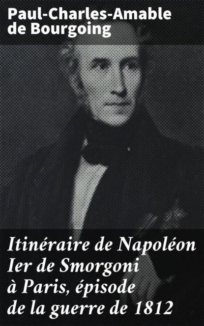 Itinéraire de Napoléon Ier de Smorgoni à Paris, épisode de la guerre de 1812
