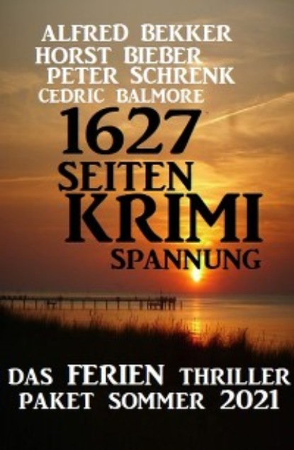 1627 Seiten Krimi Spannung: Das Ferien Thriller Paket Sommer 2021