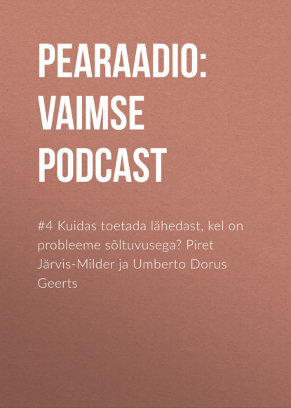 #4 Kuidas toetada lähedast, kel on probleeme sõltuvusega? Piret Järvis-Milder ja Umberto Dorus Geerts