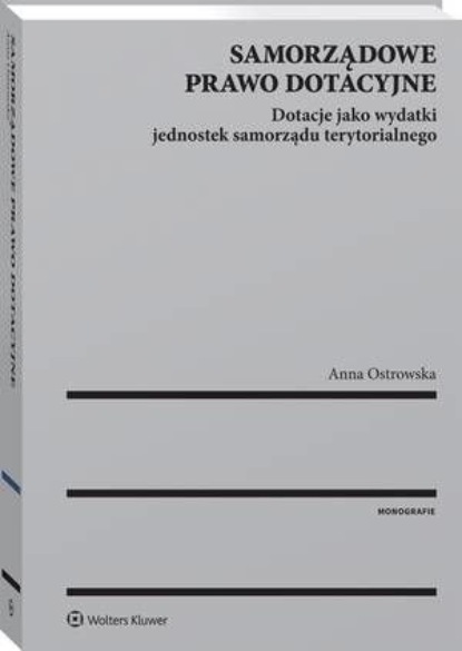 Samorządowe prawo dotacyjne. Dotacje jako wydatki jednostek samorządu terytorialnego