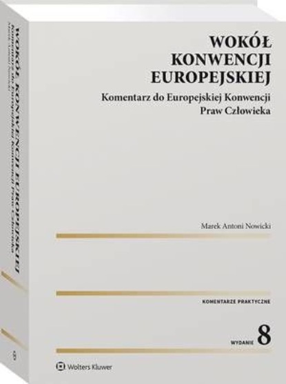 Wokół Konwencji Europejskiej. Komentarz do Europejskiej Konwencji Praw Człowieka