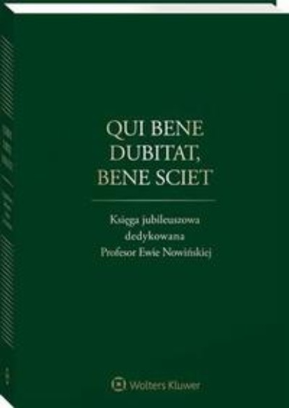 Qui bene dubitat, bene sciet. Księga jubileuszowa dedykowana Profesor Ewie Nowińskiej