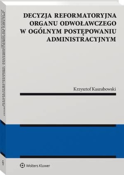 Decyzja reformatoryjna organu odwoławczego w ogólnym postępowaniu administracyjnym
