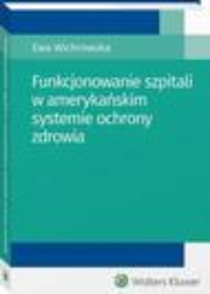 Funkcjonowanie szpitali w amerykańskim systemie ochrony zdrowia