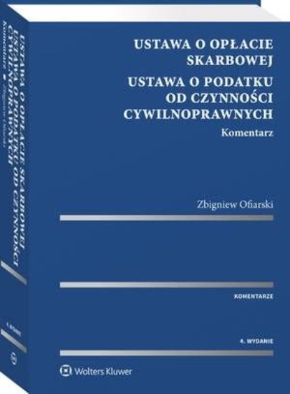 Ustawa o opłacie skarbowej. Ustawa o podatku od czynności cywilnoprawnych. Komentarz