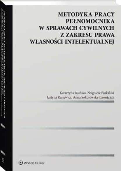 Metodyka pracy pełnomocnika w sprawach cywilnych z zakresu prawa własności intelektualnej