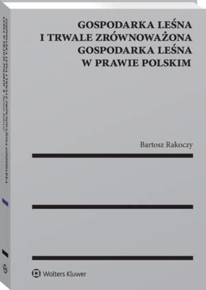 Gospodarka leśna i trwale zrównoważona gospodarka leśna w prawie polskim
