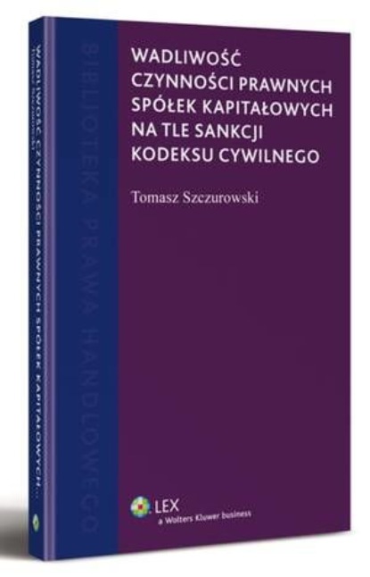 Wadliwość czynności prawnych spółek kapitałowych na tle sankcji kodeksu cywilnego