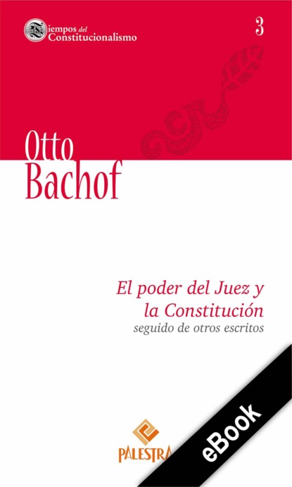 Otto Bachof — El poder del Juez y la Constituci?n seguido de otros escritos