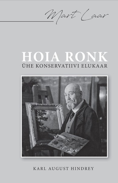 Hoia ronk. Ühe konservatiivi elukaar. Karl August Hindrey
