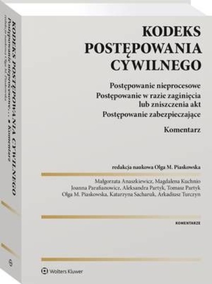 Kodeks postępowania cywilnego. Postępowanie nieprocesowe. Postępowanie w razie zaginięcia lub zniszczenia akt. Postępowanie zabezpieczające. Komentarz