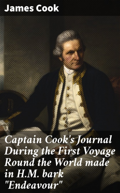 Captain Cook's Journal During the First Voyage Round the World made in H.M. bark "Endeavour"