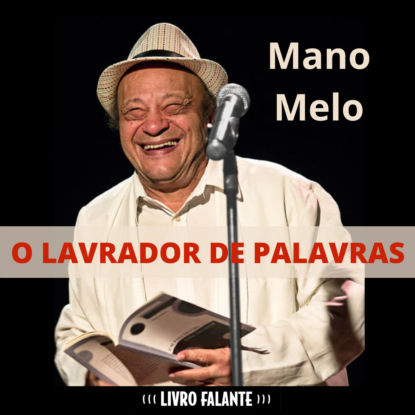 Mano Melo — O lavrador de palavras (Integral)