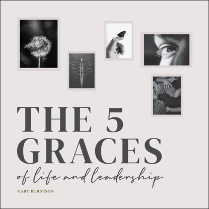 Gary Burnison — The Five Graces of Life and Leadership