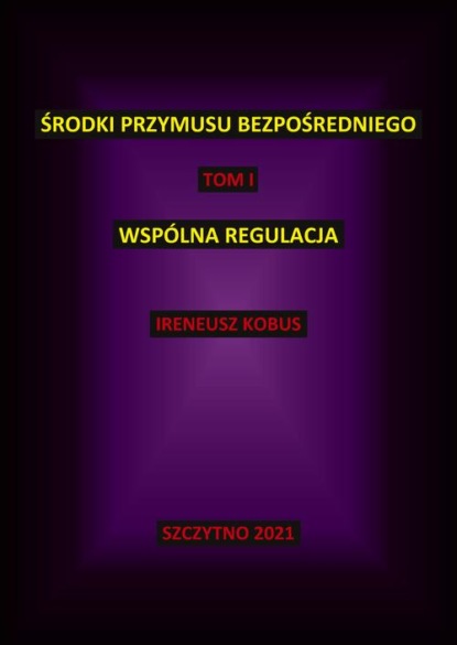 Środki przymusu bezpośredniego. Tom I. Wspólna regulacja