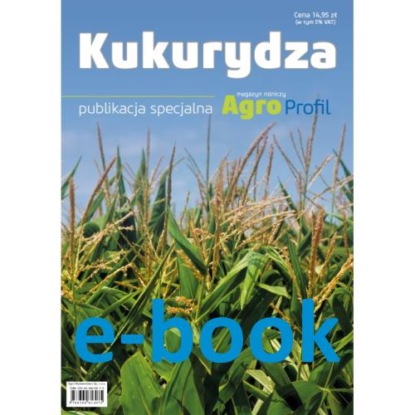 Kukurydza - nawożenie, uprawa, ochrona, odmiany