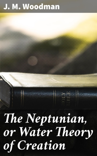 The Neptunian, or Water Theory of Creation