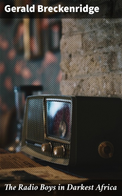 The Radio Boys in Darkest Africa