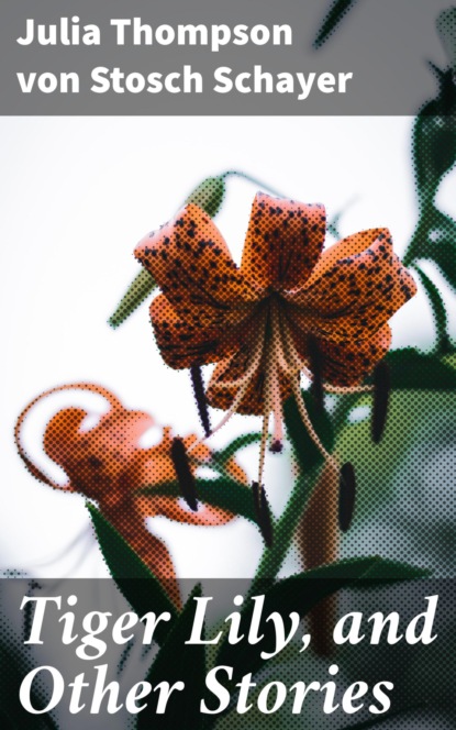 Tiger Lily, and Other Stories