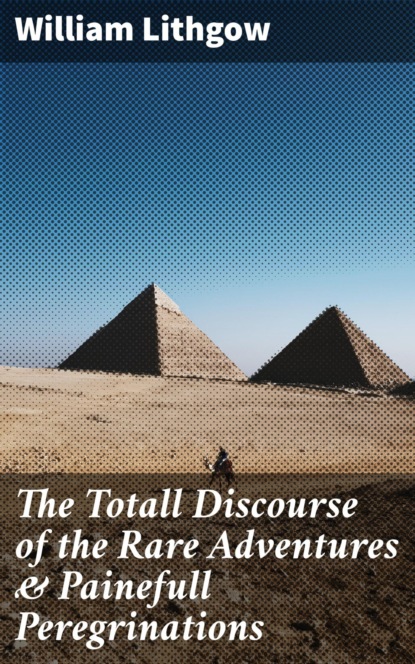 The Totall Discourse of the Rare Adventures & Painefull Peregrinations