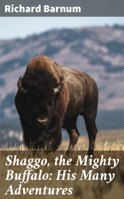 Shaggo, the Mighty Buffalo: His Many Adventures