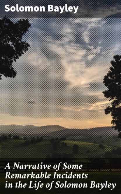 A Narrative of Some Remarkable Incidents in the Life of Solomon Bayley