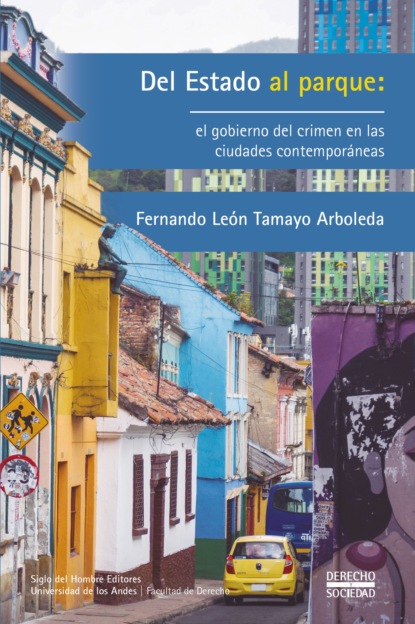 Fernando Le?n Tamayo Arboleda — Del Estado al parque: el gobierno del crimen en las ciudades contempor?neas