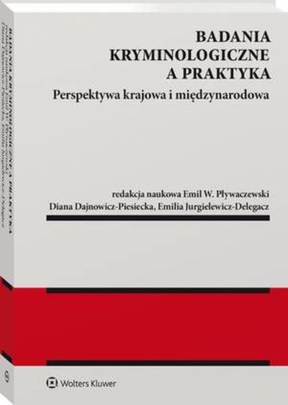 Badania kryminologiczne a praktyka. Perspektywa krajowa i międzynarodowa