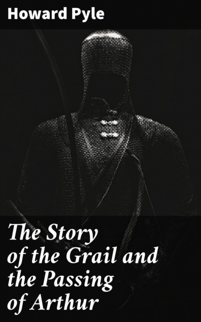 The Story of the Grail and the Passing of Arthur