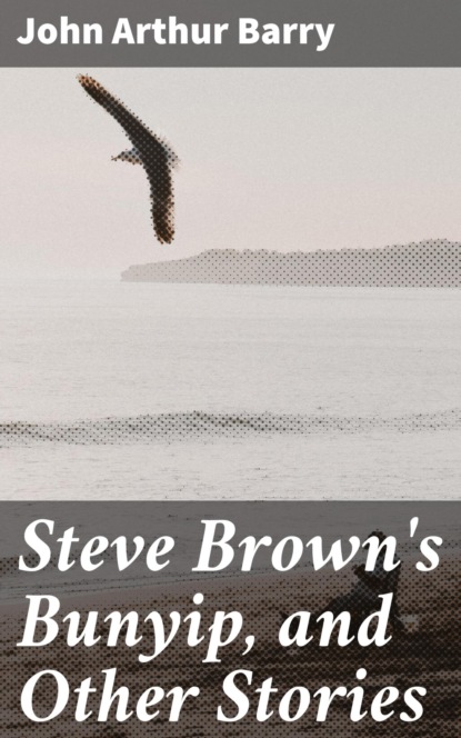 Steve Brown's Bunyip, and Other Stories