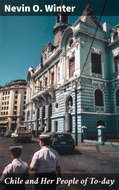 Chile and Her People of To-day