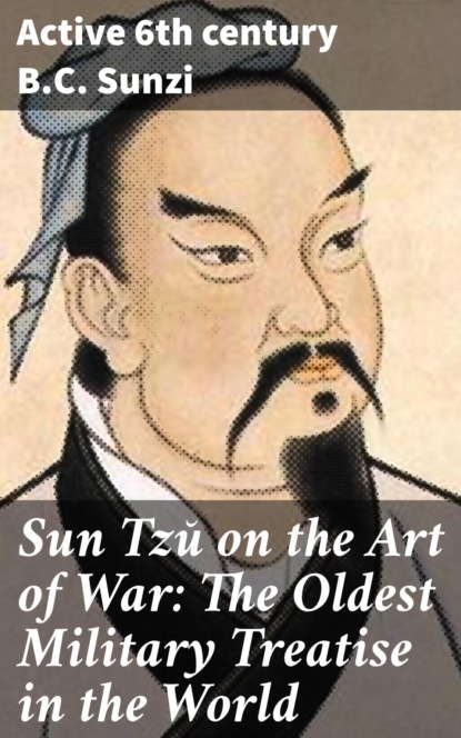 Sun TzÅ on the Art of War: The Oldest Military Treatise in the World