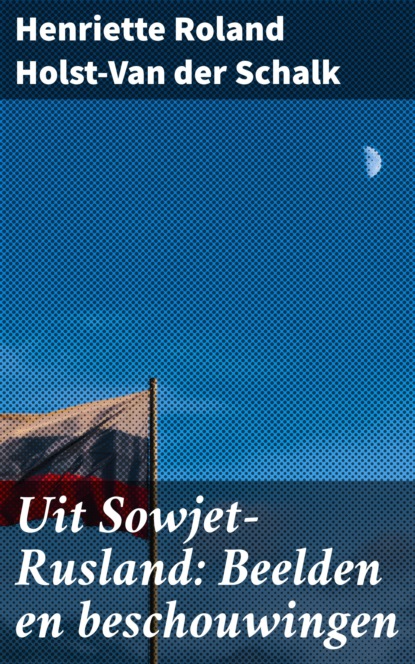 Uit Sowjet-Rusland: Beelden en beschouwingen