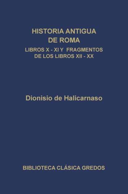 Historia antigua de Roma. Libros X, XI y fragmentos de los libros XII-XX