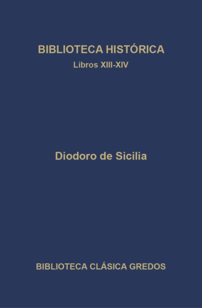 Biblioteca histórica. Libros XIII-XIV
