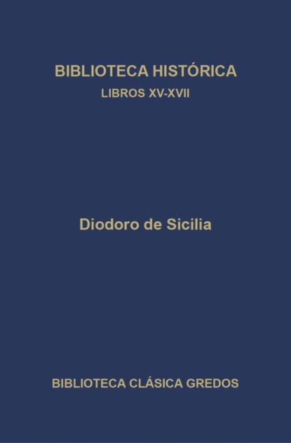 Biblioteca histórica. Libros XV-XVII