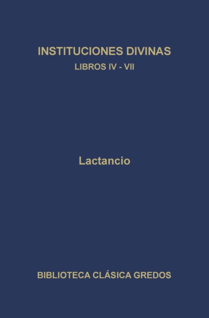 Instituciones divinas. Libros IV-VII