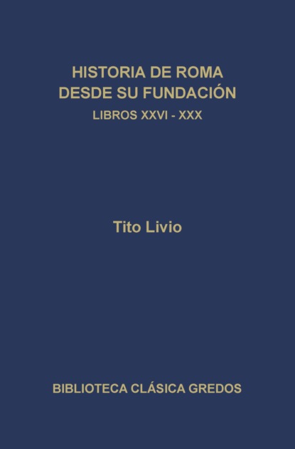 Historia de Roma desde su fundación. Libros XXVI-XXX