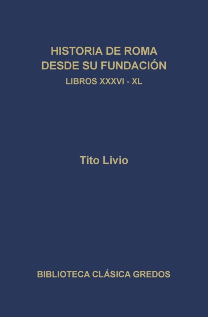 Historia de Roma desde su fundación. Libros XXXVI-XL