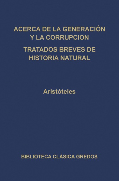 Acerca de la generación y la corrupción. Tratados breves de historia natural.