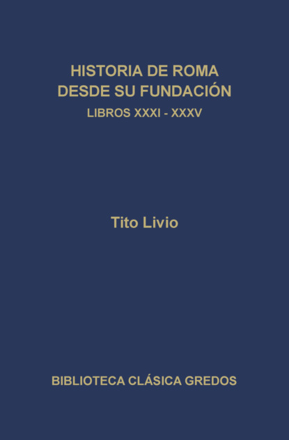 Historia de Roma desde su fundación. Libros XXXI-XXXV