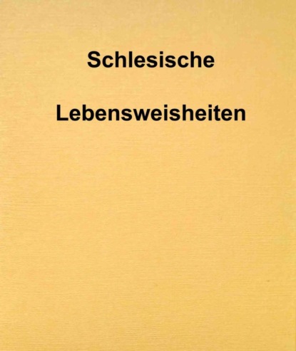 Schlesische Lebensweisheiten