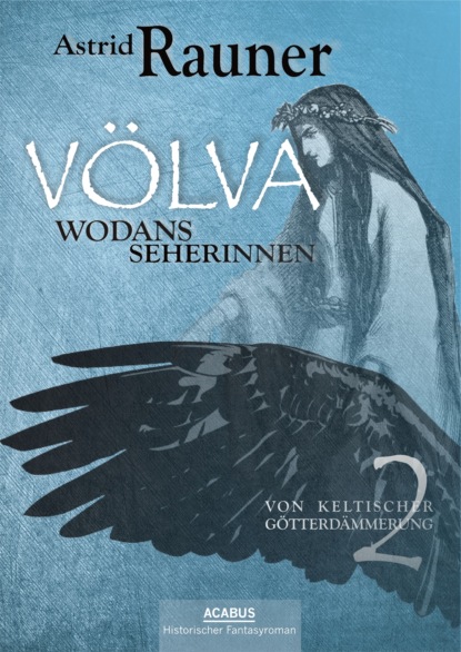Völva - Wodans Seherinnen. Von keltischer Götterdämmerung 2